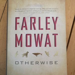 Farley Mowat “Otherwise”. Hardcover. A memoir